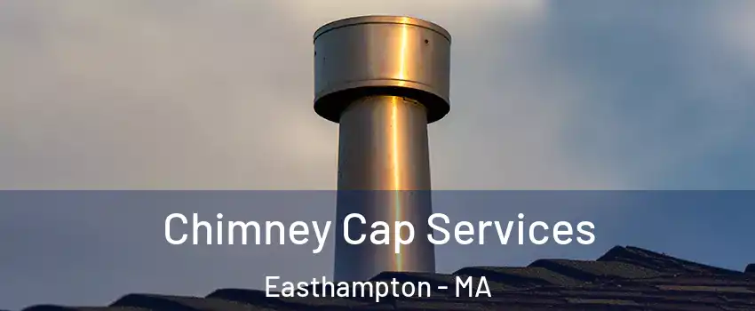  Chimney Cap Services Easthampton - MA