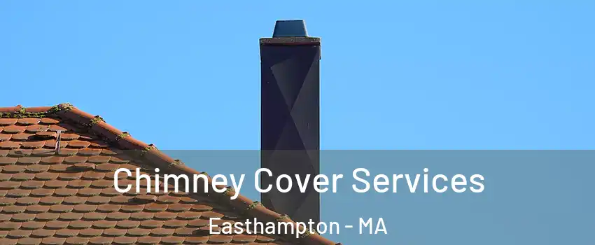  Chimney Cover Services Easthampton - MA