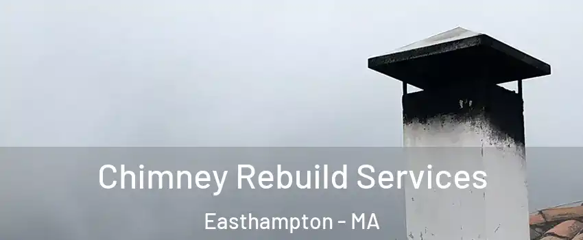  Chimney Rebuild Services Easthampton - MA