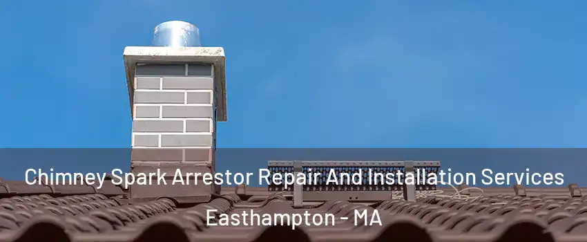  Chimney Spark Arrestor Repair And Installation Services Easthampton - MA