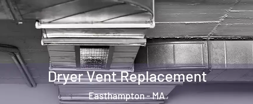 Dryer Vent Replacement Easthampton - MA
