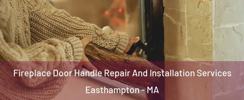  Fireplace Door Handle Repair And Installation Services Easthampton - MA