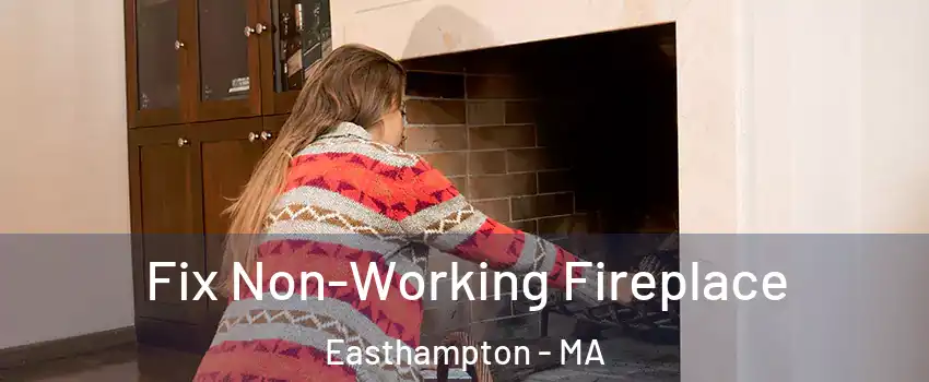  Fix Non-Working Fireplace Easthampton - MA