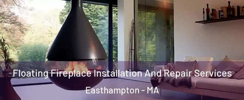  Floating Fireplace Installation And Repair Services Easthampton - MA