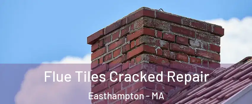  Flue Tiles Cracked Repair Easthampton - MA