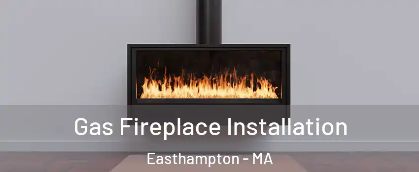  Gas Fireplace Installation Easthampton - MA