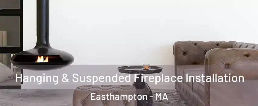  Hanging & Suspended Fireplace Installation Easthampton - MA