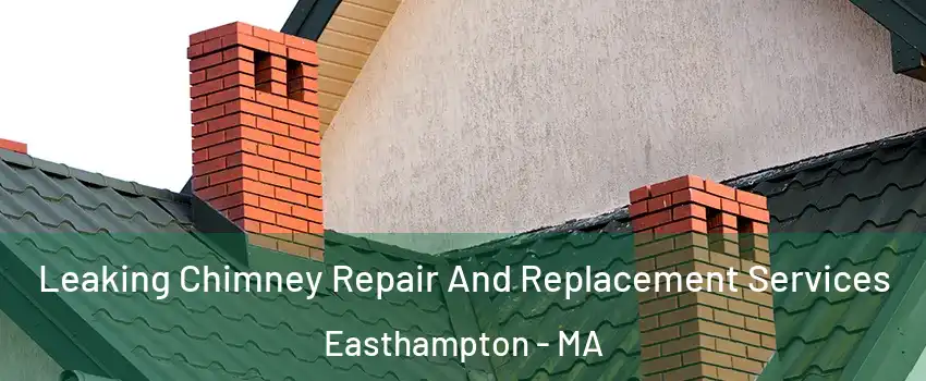  Leaking Chimney Repair And Replacement Services Easthampton - MA
