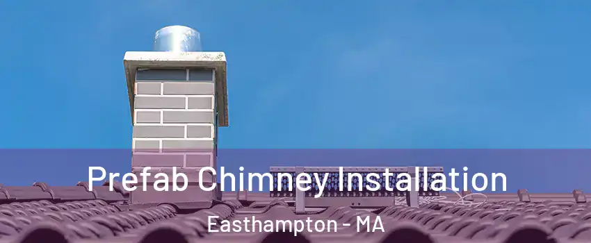  Prefab Chimney Installation Easthampton - MA