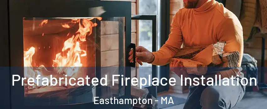  Prefabricated Fireplace Installation Easthampton - MA