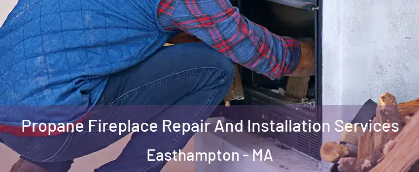  Propane Fireplace Repair And Installation Services Easthampton - MA