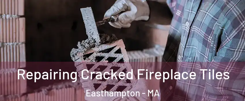 Repairing Cracked Fireplace Tiles Easthampton - MA